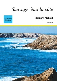 Bernard Méhaut - Sauvage était la côte.