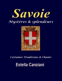 Estella Canziani - Savoie, mystères et splendeurs - Costumes, traditions et chants.