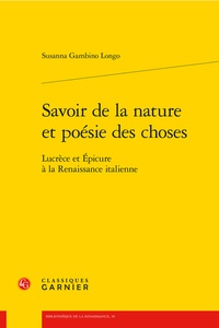 Susanna Gambino Longo - Savoir de la nature et poésie des choses - Lucrèce et Epicure à la Renaissance italienne.