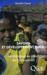 Danièle Clavel - Savoirs et développement rural - Le dialogue au coeur de l'innovation.