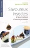 Elisabeth Motte-Florac et Philippe Le Gall - Savoureux insectes - De l'alimentation traditionnelle à l'innovation gastronomique.