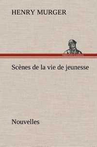 Henry Murger - Scènes de la vie de jeunesse Nouvelles.
