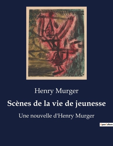 Henry Murger - Scènes de la vie de jeunesse - Une nouvelle d'Henry Murger.