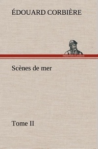 Edouard Corbière - Scènes de mer, Tome II.