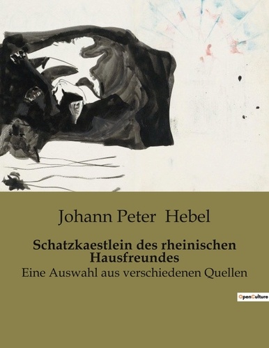 Johann Peter Hebel - Schatzkaestlein des rheinischen Hausfreundes - Eine Auswahl aus verschiedenen Quellen.