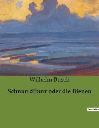 Wilhelm Busch - Schnurrdiburr oder die Bienen.