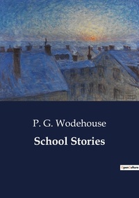 Pelham Grenville Wodehouse - School Stories.