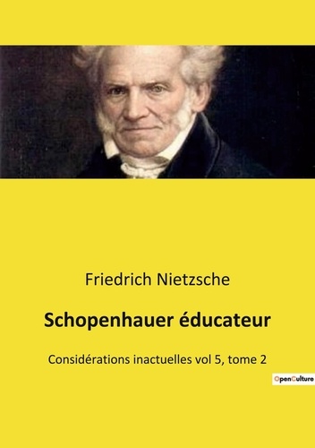 Schopenhauer éducateur. Considérations inactuelles vol 5, tome 2