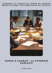 Scrum & Kanban: La synergie parfaite