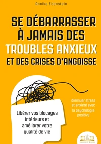 Se débarrasser à jamais des troubles anxieux et des crises d'angoisse