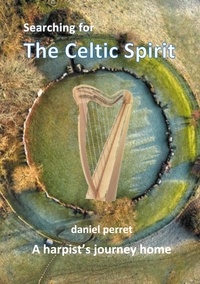 Daniel Perret - Searching for the Celtic Spirit - A Harpists Journey Home.
