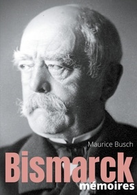 Maurice Busch - Secrets d'histoire Tome 12 : Bismarck - Mémoires.