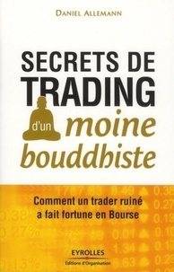 Daniel Allemann - Secrets de trading d'un moine bouddhiste - Comment un trader ruiné a fait fortune en Bourse.