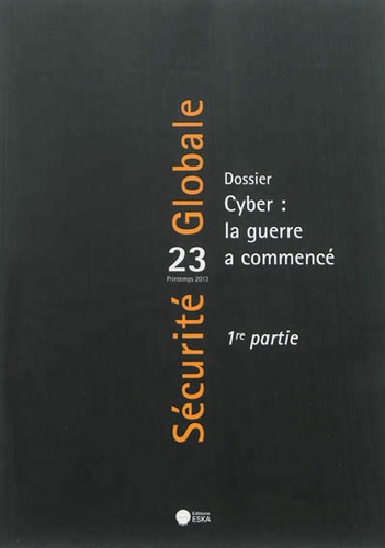 Nicolas Mazzucchi et Olivier Kempf - Sécurité Globale N° 23, printemps 2013 : Cyber : la guerre a commencé - 1re partie.