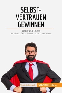 Duvivier Julien - Coaching  : Selbstvertrauen gewinnen - Tipps und Tricks für mehr Selbstbewusstsein im Beruf.