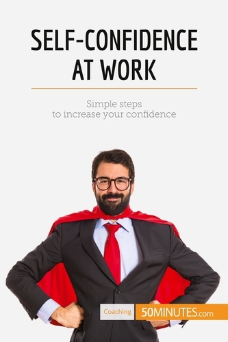 Coaching  Self-Confidence at Work. Simple steps to increase your confidence