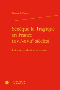 Sénèque le Tragique en France (XVIe-XVIIe siècles)