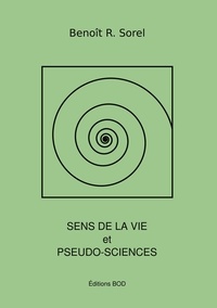 Benoît R. Sorel - Sens de la vie et pseudosciences.