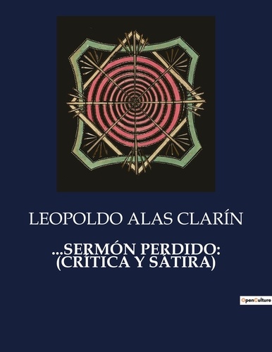 Leopoldo Alas Clarín - Littérature d'Espagne du Siècle d'or à aujourd'hui  : ...SERMÓN PERDIDO: (CRÍTICA Y SÁTIRA).
