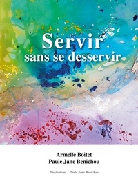 Paule Benichou et Armelle Boitet - Servir sans se desservir.