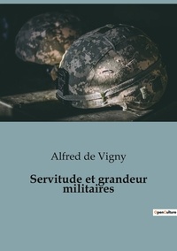 Vigny alfred De - Servitude et grandeur militaires.