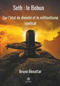 Bruno Benattar - Seth : le Bobun - Sur l'état de divinité et le militantisme syndical.