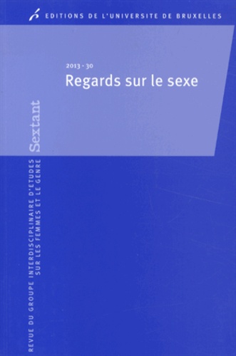 Julie De Ganck et Vanessa D'Hooghe - Sextant N° 30/2013 : Regards sur le sexe.