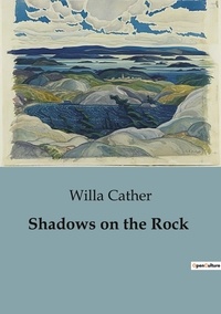 Willa Cather - Shadows on the Rock.