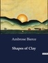 Ambrose Bierce - American Poetry  : Shapes of Clay.