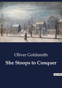 Oliver Goldsmith - She Stoops to Conquer.