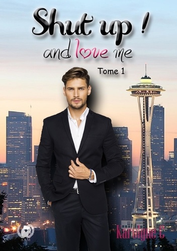 Shut up ! and love me Tome 1