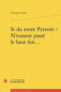 Si du mont Pyrenée / N’eussent passé le haut fait...