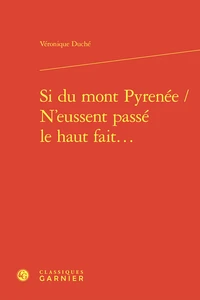 Si du mont Pyrenée / N’eussent passé le haut fait...