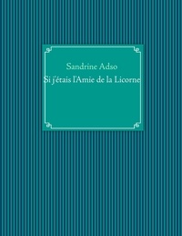 Sandrine Adso - Si j'étais l'amie de la licorne.