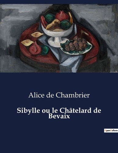 Alice de Chambrier - Sibylle ou le Châtelard de Bevaix.