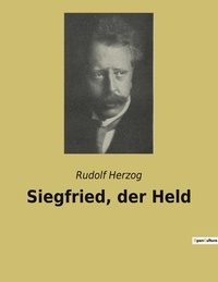 Rudolf Herzog - Siegfried, der Held.