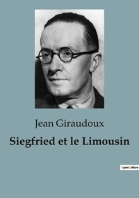 Jean Giraudoux - Les classiques de la littérature  : Siegfried et le Limousin - Une exploration profonde de l'identité, de la mémoire et des conséquences de la guerre.