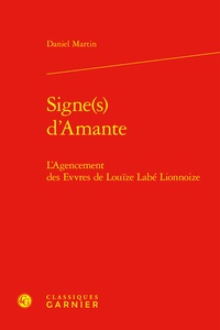 Daniel Martin - Signe(s) d'Amante - L'Agencement des Evvres de Louïze Labé Lionnoize.
