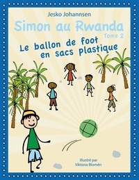 Jesko Johannsen et Viktoria Blomen - Simon au Rwanda - Le ballon de foot en sacs plastique.