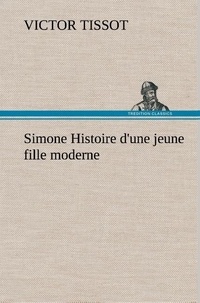 Victor Tissot - Simone Histoire d'une jeune fille moderne.