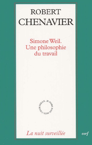 Robert Chenavier - Simone Weil. - Une philosophie du travail.