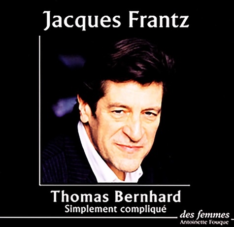 Thomas Bernhard - Simplement compliqué. 1 CD audio