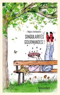 Marie Antonini - Singularités gourmandes et leurs recettes.