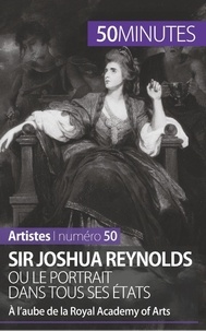 Delphine Gervais de Lafond - Sir Joshua Reynolds ou le portrait dans tous ses états - A l'aube de la Royal Academy of Arts.