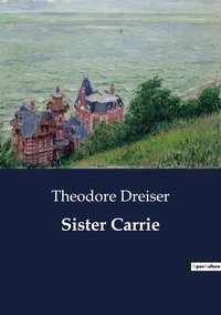 Theodore Dreiser - Sister Carrie.