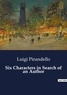 Luigi Pirandello - Six Characters in Search of an Author.