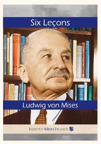 Ludwig von Mises - Six Leçons.