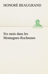 Honoré Beaugrand - Six mois dans les Montagnes-Rocheuses.