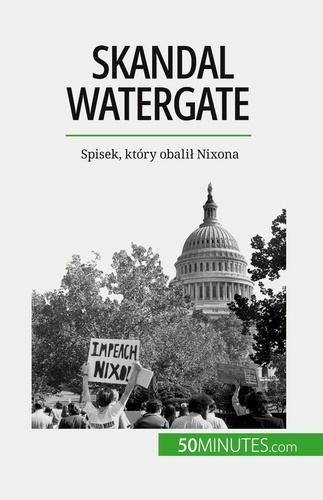 Skandal Watergate. Spisek, który obalił Nixona