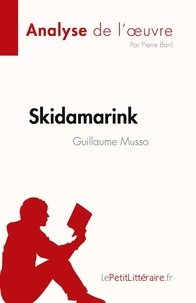 Baril Pierre - Fiche de lecture  : Skidamarink de Guillaume Musso (Analyse de l'oeuvre) - Résumé complet et analyse détaillée de l'oeuvre.